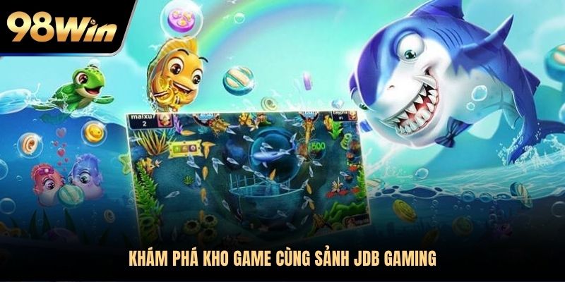 Trò chơi chất lượng, thưởng khủng cùng sảnh cược JDB