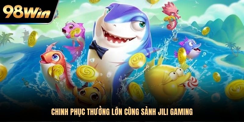 Trải nghiệm giải trí bắn cá 98Win cùng sảnh JILI Gaming