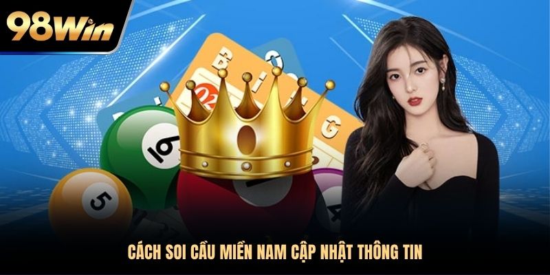 Cách soi cầu miền nam cập nhật thông tin