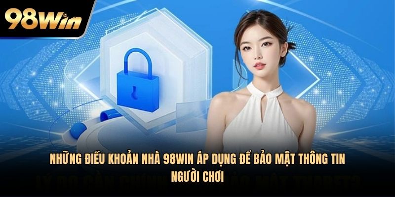 Những điều khoản nhà 98Win áp dụng để bảo mật thông tin người chơi