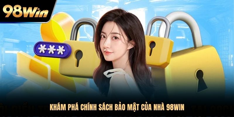 Khám phá chính sách bảo mật của nhà 98Win