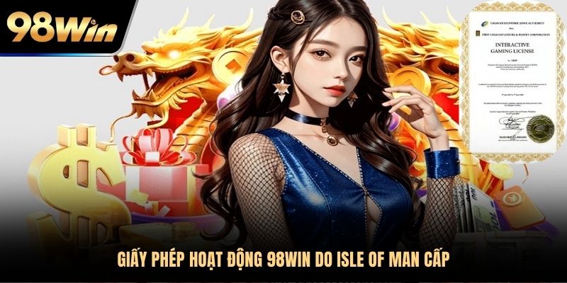 Giấy phép hoạt động 98WIN do Isle of Man cấp