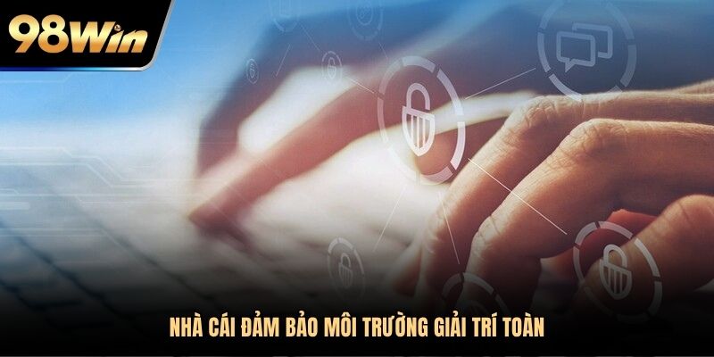 Nhà cái đảm bảo môi trường giải trí toàn
