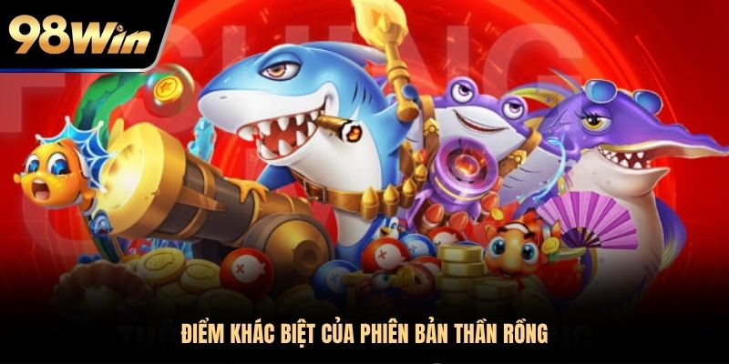 Điểm khác biệt của phiên bản Thần Rồng