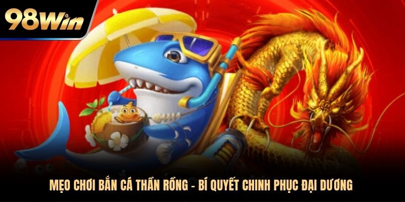 mẹo chơi bắn cá Thần Rồng