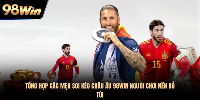 Tổng hợp các mẹo soi kèo Châu Âu 98WIN người chơi nên bỏ túi