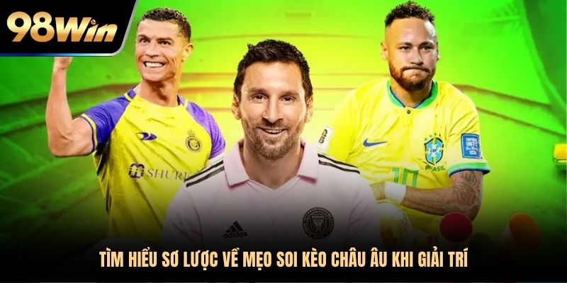 Tìm hiểu sơ lược về mẹo soi kèo Châu Âu khi giải trí