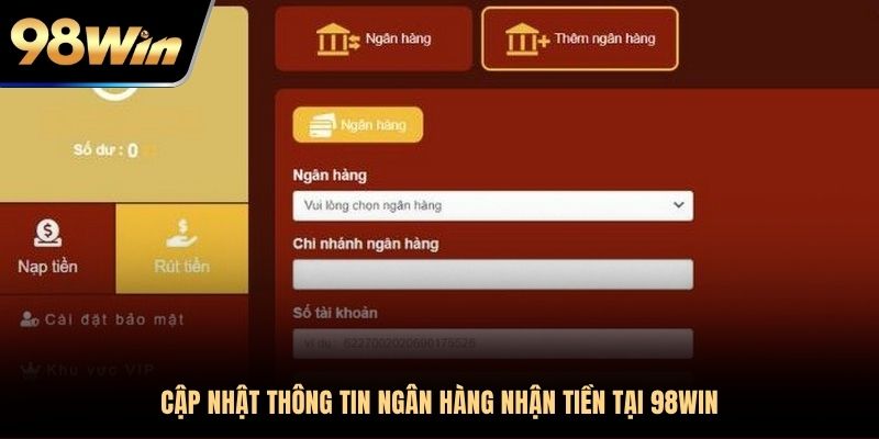 Thêm ngân hàng cá nhân để thực hiện giao dịch rút tiền 98Win