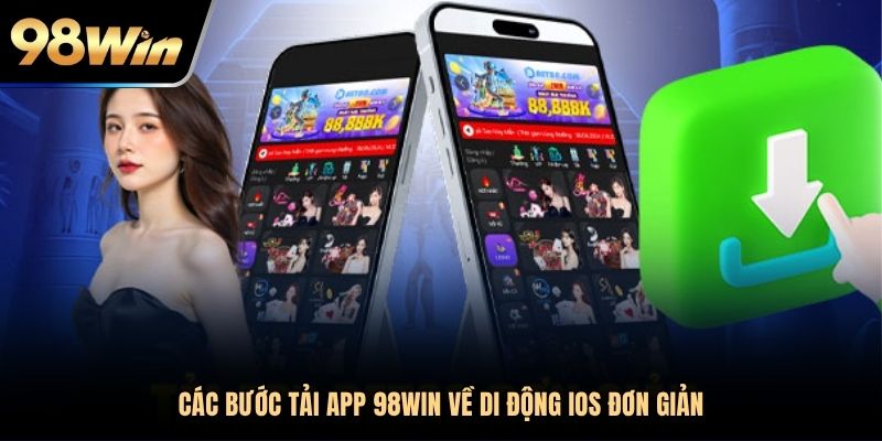 Các bước tải app 98WIN về di động iOS đơn giản