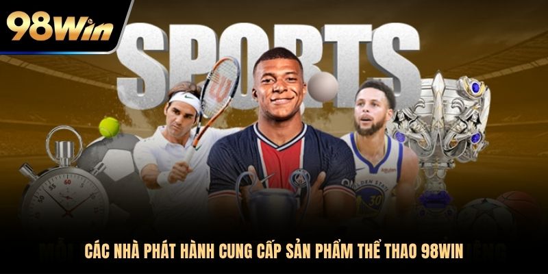 Các nhà phát hành cung cấp sản phẩm thể thao 98WIN