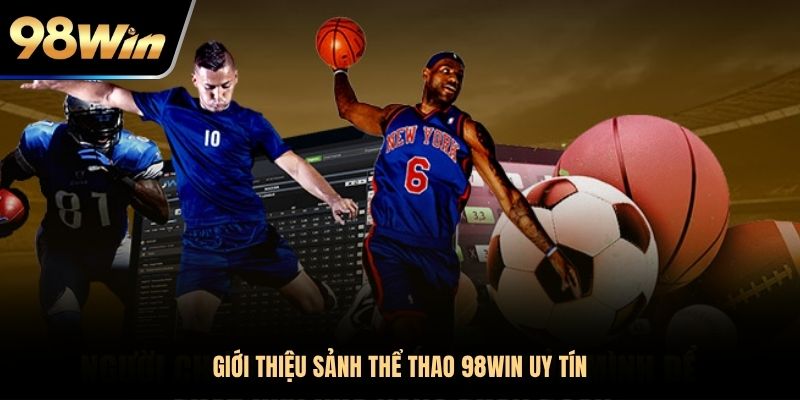 Giới thiệu sảnh thể thao 98WIN uy tín