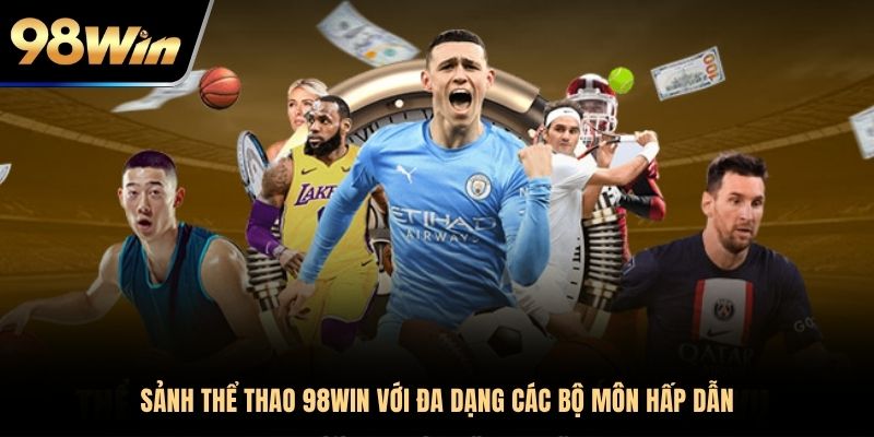 Sảnh thể thao 98WIN với đa dạng các bộ môn hấp dẫn